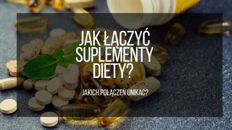 Jak łączyć suplementy, aby uniknąć błędów i zwiększyć efektywność